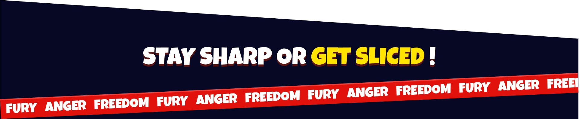 Stay sharp or get sliced